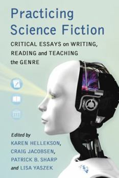 Paperback Practicing Science Fiction: Critical Essays on Writing, Reading and Teaching the Genre Book