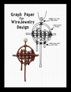 Paperback Graph Paper for Wire Jewelry Design: Specialized Graph Paper Notebook Perfect for Designing Your Own Wire Jewelry. Book