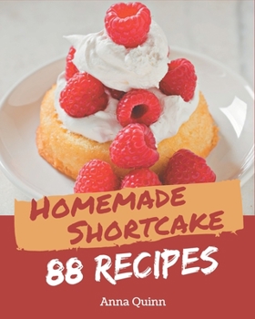 Paperback 88 Homemade Shortcake Recipes: Start a New Cooking Chapter with Shortcake Cookbook! Book