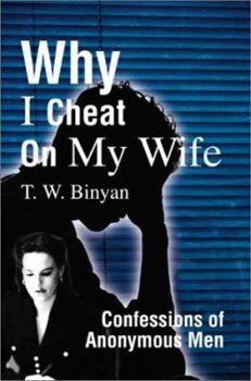 Paperback Why I Cheat on My Wife: Confessions of Anonymous Men Book