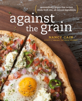 Paperback Against the Grain: Extraordinary Gluten-Free Recipes Made from Real, All-Natural Ingredients: A Cookbook Book