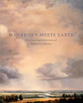 Paperback Where Sky Meets Earth: The Luminous Landscapes of Victoria Adams Book