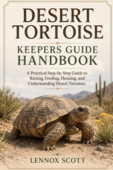 Paperback Desert Tortoise Keepers Guide Handbook: A Practical Step-by-Step Guide to Raising, Feeding, Housing, and Understanding Desert Tortoises Book