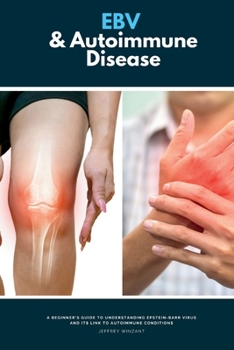 Paperback EBV & Autoimmune Disease: A Beginner's Guide to Understanding Epstein-Barr Virus and Its Link to Autoimmune Conditions Book