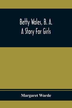 Paperback Betty Wales, B. A.; A Story For Girls Book