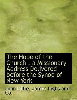 The Hope of the Church : A Missionary Address Delivered before the Synod of New York