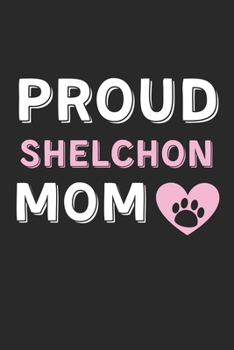 Paperback Proud Shelchon Mom: Lined Journal, 120 Pages, 6 x 9, Shelchon Dog Mom Gift Idea, Black Matte Finish (Proud Shelchon Mom Journal) Book