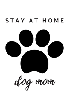 Paperback The Paw Stay At Home Dog Mom Journal: (White Blank Lined Journal for Dog Lovers and Owners) Book