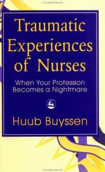 Paperback Traumatic Experiences of Nurses: When Your Profession Becomes a Nightmare Book