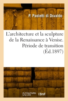 Paperback L'architecture et la sculpture de la Renaissance à Venise. Période de transition [French] Book