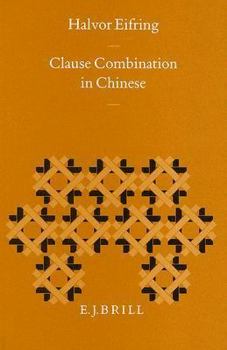 Clause Combination in Chinese (Sinica Leidensia) - Book #32 of the Sinica Leidensia