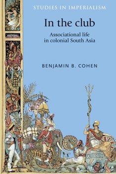 Hardcover In the Club: Associational Life in Colonial South Asia Book