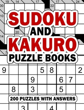 Paperback Sudoku and Kakuro Puzzle Books: 200 Easy Sudoku & Kakuro Logic Puzzles with Answers for Beginners, Adults, Teens and Kids Book