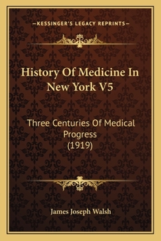Paperback History Of Medicine In New York V5: Three Centuries Of Medical Progress (1919) Book