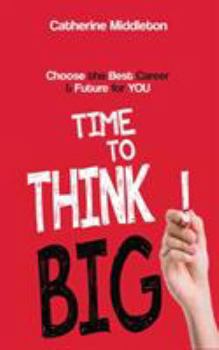 Paperback Time to Think Big!: Choose the Best Career and Future for You Book