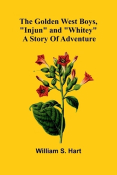 The Golden West Boys, "Injun" And "Whitey": A Story Of Adventure