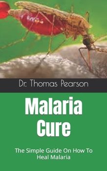 Paperback Malaria Cure: The Simple Guide On How To Heal Malaria Book