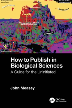 Hardcover How to Publish in Biological Sciences: A Guide for the Uninitiated Book