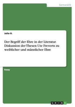 Paperback Der Begriff der Ehre in der Literatur. Diskussion der Thesen Ute Freverts zu weiblicher und m?nnlicher Ehre [German] Book