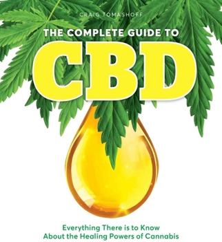 Hardcover The Complete Guide to CBD: Everything There Is to Know about the Healing Powers of Cannabis Book