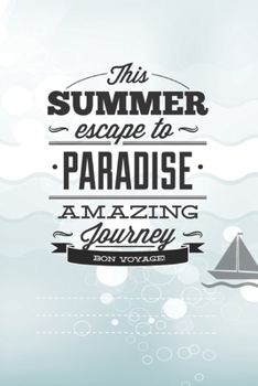 Paperback This Summer Scape To Paradise Amazing Journey Von Voyage!: Beautiful Summer Travel Quote With Boat For Chistmas/Anniversary/Birthdays 6x9 Book