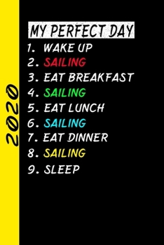 Paperback My Perfect Day Wake Up Sailing Eat Breakfast Sailing Eat Lunch Sailing Eat Dinner Sailing Sleep: My Perfect Day Calendar Is A Funny Cool Planner 2020 Book