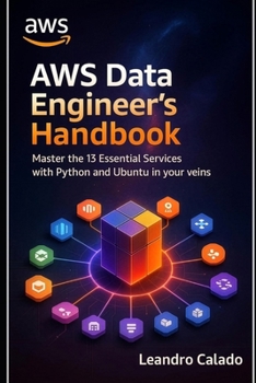 Paperback AWS Data Engineer's Handbook: Master the 13 Essential Services with Python and Ubuntu in Your Veins Book