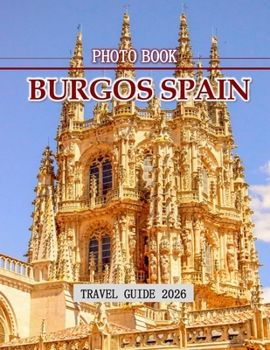 burgos, Spain: A Mind-Blowing Tour in burgos, Spain Photography Coffee Table Book Tourists Attractions.