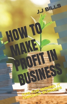 Paperback How to Make Profit in Business: Tips for Making It Through Business Book