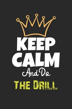 Paperback Keep Calm And Do The Drill Notebook - The Drill Funny Gift: Lined Notebook / Journal Gift, 120 Pages, 6x9, Soft Cover, Matte Finish Book