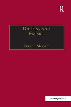 Paperback Dickens and Empire: Discourses of Class, Race and Colonialism in the Works of Charles Dickens Book