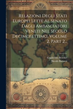 Paperback Relazioni Degli Stati Europei Lette Al Senato Dagli Ambasciatori Veneti Nel Secolo Decimosettimo, Volume 2, Part 2... [Italian] Book
