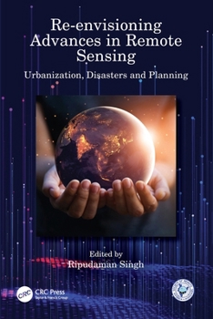 Paperback Re-Envisioning Advances in Remote Sensing: Urbanization, Disasters and Planning Book