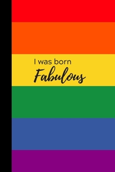 I was born fabulous: Pride Flag Rainbow Planner & Notebook Journal, Week per Page Planner & 50 pages of lined paper, 106 pages, Gift for Boy Girl Teens Woman Men Him Her, Gay LGBT+, Notes