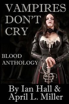 Vampires Don't Cry: Blood Anthology - Book  of the Vampires Don't Cry