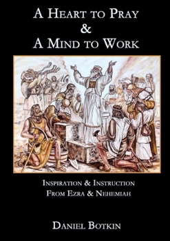 Paperback A Heart to Pray & A Mind to Work: Inspiration & Instruction from Ezra & Nehemiah Book