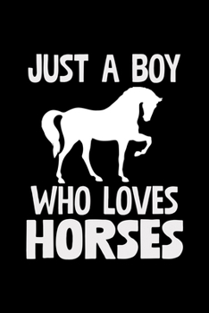 Just A Boy Who Loves Horses: College Ruled Lined Writing Notebook Journal, 6x9, 120 Pages
