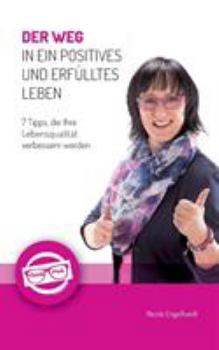 Paperback Der Weg in ein positives und erfülltes Leben: 7 Tipps, die Ihre Lebensqualität verbessern werden [German] Book