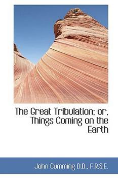 Hardcover The Great Tribulation; Or, Things Coming on the Earth Book