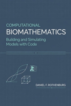 Paperback Computational Biomathematics: Building and Simulating Models with Code Book