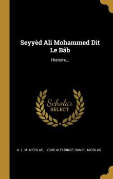 Hardcover Seyyèd Ali Mohammed Dit Le Bâb: Histoire... [French] Book