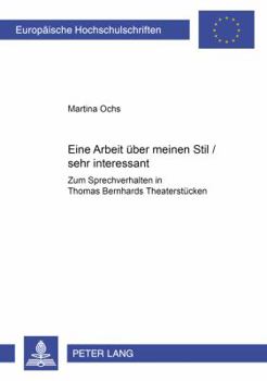 «Eine Arbeit Ueber Meinen Stil / Sehr Interessant»: Zum Sprechverhalten in Thomas Bernhards Theaterstuecken