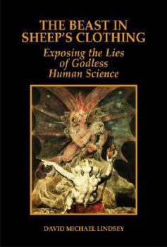 Hardcover The Beast in Sheep's Clothing: Exposing the Lies of Godless Human Science Book