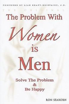 Paperback The Problem with Women Is Men: Solve the Problem & Be Happy Book