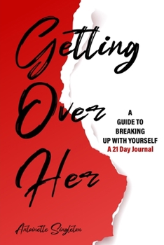 Paperback Getting Over Her: A Guide to Breaking Up With Yourself 21 Day Journal Book