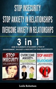 Paperback STOP INSECURITY + STOP ANXIETY IN RELATIONSHIP + OVERCOME ANXIETY in RELATIONSHIPS: 3 in 1 - How to Eliminate Attachment & Fear of Abandonment, Jealou Book