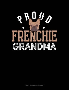 Proud Frenchie Grandma: Unruled Composition Book