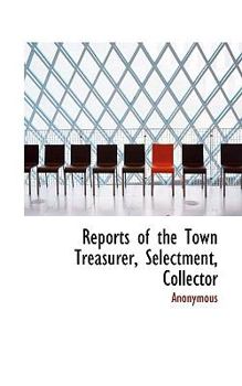 Paperback Reports of the Town Treasurer, Selectment, Collector Book