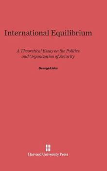 Hardcover International Equilibrium: A Theoretical Essay on the Politics and Organization of Security Book