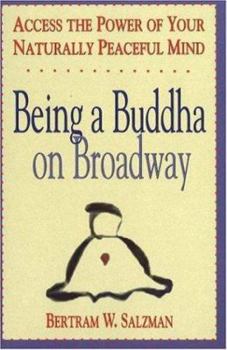 Paperback Being a Buddha on Broadway: Access the Power of Your Naturally Peaceful Mind Book